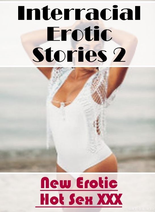 Adult Nudes: New Erotic Hot Sex XXX Interracial Erotic Stories 2 ( Erotic Photography, Erotic Stories, Nude Photos, Naked , Lesbian, She-male, Gay, Fetish, Bondage, Sex, Erotica, Hentai, Blow Job, Three-sum , XXX)