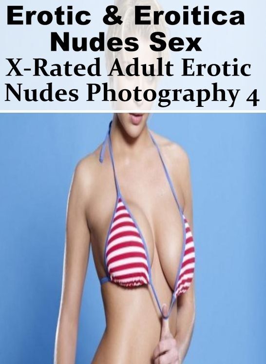 Adult Nudes: Erotic & Eroitica Nudes Sex X-Rated Adult Erotic Nudes Photography 4 ( Erotic Photography, Erotic Stories, Nude Photos, Naked , Lesbian, She-male, Gay, Fetish, Bondage, Sex, Erotica, Hentai, Blow Job, Three-sum , XXX)