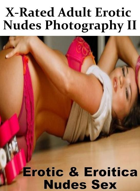 Sex: Erotic & Eroitica Nudes Sex X-Rated Adult Erotic Nudes Photography II ( Erotic Photography, Erotic Stories, Nude Photos, Naked , Lesbian, She-male, Gay, Fetish, Bondage, Sex, Erotica, Hentai, Blow Job, Three-sum , XXX)
