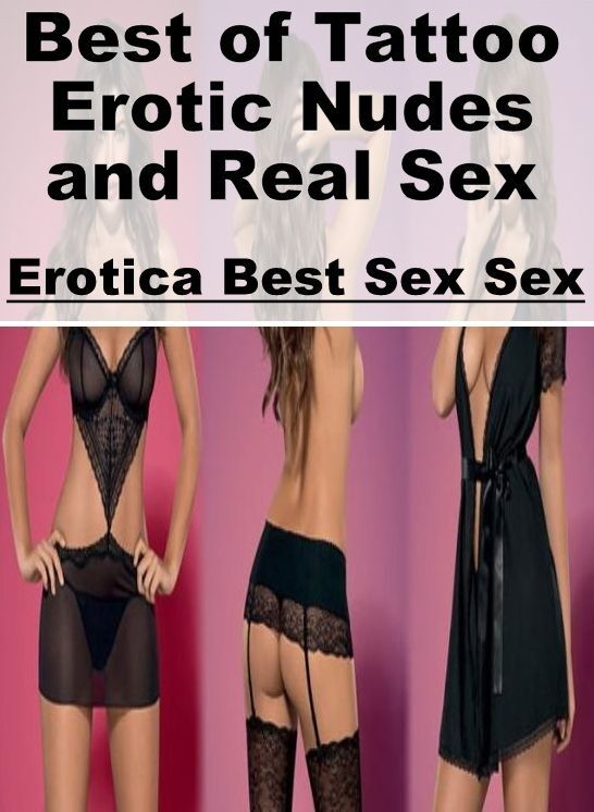 Bondage: Erotica Best Sex Sex Best of "Tattoo Erotic Nudes and Real Sex" ( Erotic Photography, Erotic Stories, Nude Photos, Naked , Lesbian, She-male, Gay, Fetish, Bondage, Sex, Erotica, Hentai, Blow Job, Three-sum , XXX)