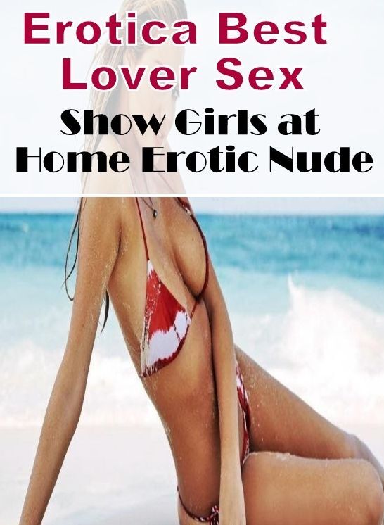 Erotic Photography: Erotica Best Lover Sex Show Girls at Home Erotic Nude ( Erotic Photography, Erotic Stories, Nude Photos, Naked , Lesbian, She-male, Gay, Fetish, Bondage, Sex, Erotica, Hentai, Blow Job, Three-sum , XXX)
