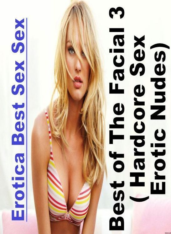 Adult Nudes: Erotica Best Sex Sex Best of "The Facial 3 ( Hardcore Sex Erotic Nudes)" ( Erotic Photography, Erotic Stories, Nude Photos, Naked , Lesbian, She-male, Gay, Fetish, Bondage, Sex, Erotica, Hentai, Blow Job, Three-sum , XXX)