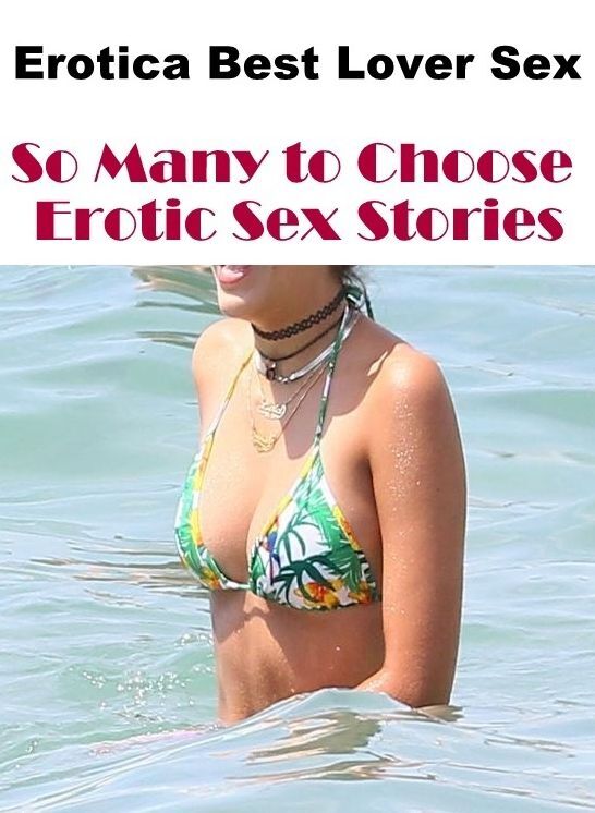 Erotica: Erotica Best Lover Sex So Many to Choose Erotic Sex Stories ( Erotic Photography, Erotic Stories, Nude Photos, Naked , Lesbian, She-male, Gay, Fetish, Bondage, Sex, Erotica, Hentai, Blow Job, Three-sum , XXX)