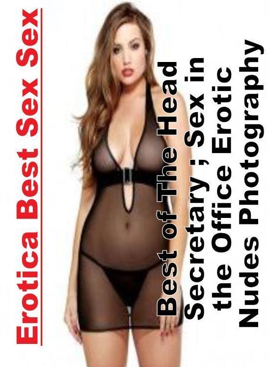 Bondage: Erotica Best Sex Sex Best of "The Head Secretary ; Sex in the Office Erotic Nudes Photography " ( Erotic Photography, Erotic Stories, Nude Photos, Naked , Lesbian, She-male, Gay, Fetish, Bondage, Sex, Erotica, Hentai, Blow Job, Three-sum , XXX)