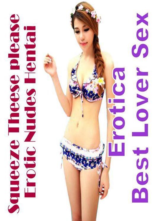 Erotic Stories: Erotica Best Lover Sex Squeeze Theese please Erotic Nudes Hentai ( Erotic Photography, Erotic Stories, Nude Photos, Naked , Lesbian, She-male, Gay, Fetish, Bondage, Sex, Erotica, Hentai, Blow Job, Three-sum , XXX)