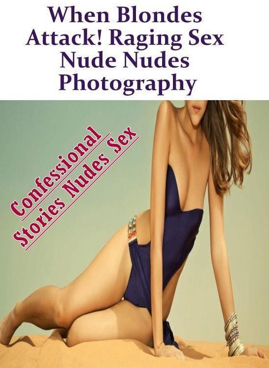 Blow Job: Confessional Stories Nudes Sex When Blondes Attack! Raging Sex Nude Nudes Photography ( Erotic Photography, Erotic Stories, Nude Photos, Naked , Lesbian, She-male, Gay, Fetish, Bondage, Sex, Erotica, Hentai, Blow Job, Three-sum , XXX)