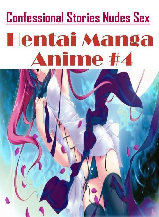 Erotic Stories: Confessional Stories Nudes Sex Hentai Manga Anime #4 ( Erotic Photography, Erotic Stories, Nude Photos, Naked , Lesbian, She-male, Gay, Fetish, Bondage, Sex, Erotica, Hentai, Blow Job, Three-sum , XXX)