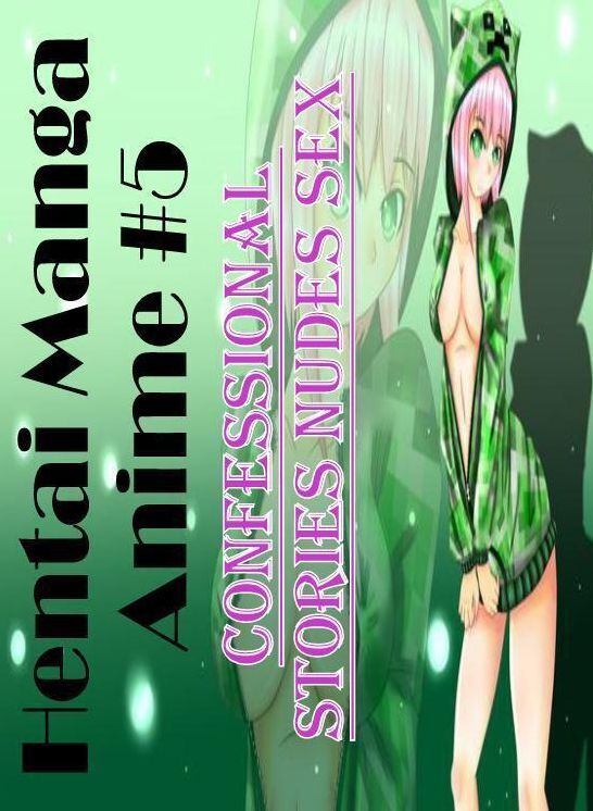 Nude Photos: Confessional Stories Nudes Sex Hentai Manga Anime #5 ( Erotic Photography, Erotic Stories, Nude Photos, Naked , Lesbian, She-male, Gay, Fetish, Bondage, Sex, Erotica, Hentai, Blow Job, Three-sum , XXX)
