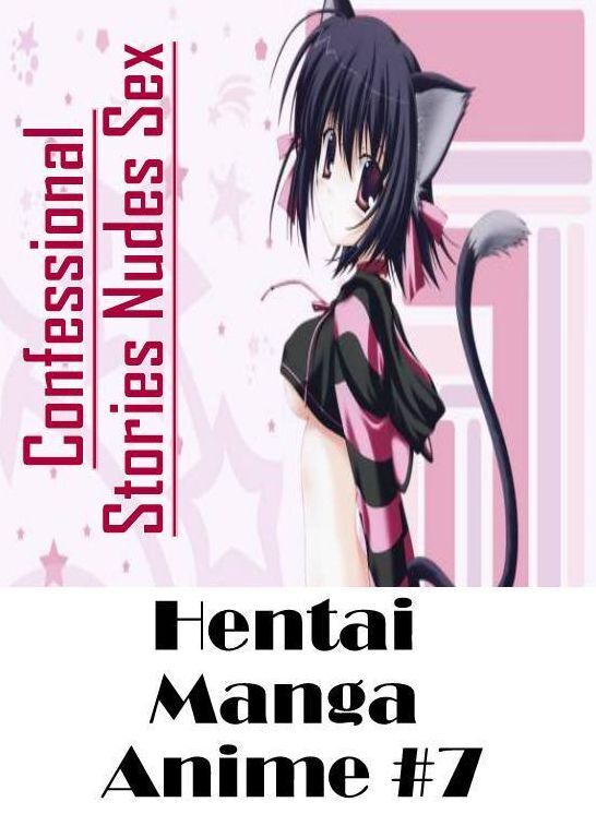 Adult Nudes: Confessional Stories Nudes Sex Hentai Manga Anime #7 ( Erotic Photography, Erotic Stories, Nude Photos, Naked , Lesbian, She-male, Gay, Fetish, Bondage, Sex, Erotica, Hentai, Blow Job, Three-sum , XXX)