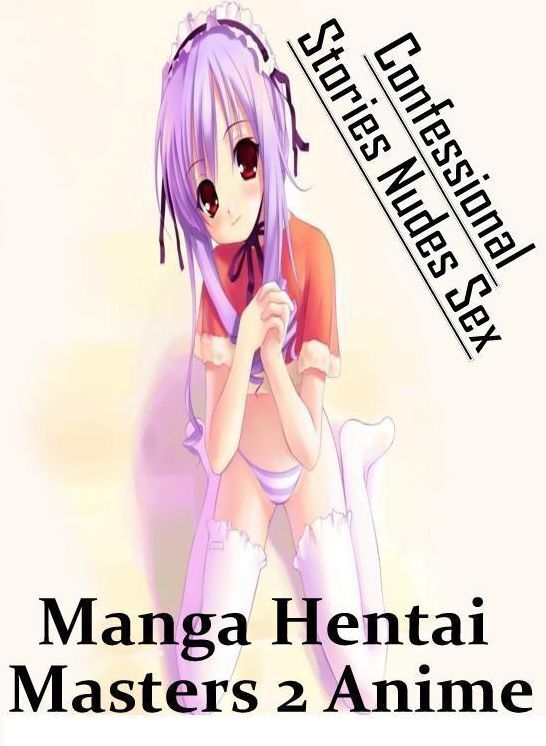 Confession: Confessional Stories Nudes Sex Manga Hentai Masters 2 Anime ( Erotic Photography, Erotic Stories, Nude Photos, Naked , Lesbian, She-male, Gay, Fetish, Bondage, Sex, Erotica, Hentai, Blow Job, Three-sum , XXX)