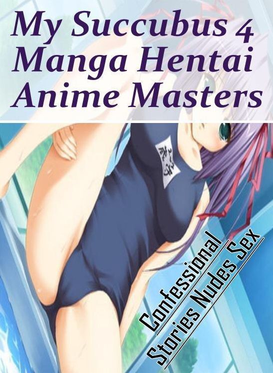 Erotic Photography: Confessional Stories Nudes Sex My Succubus 4 Manga Hentai Anime Masters ( Erotic Photography, Erotic Stories, Nude Photos, Naked , Lesbian, She-male, Gay, Fetish, Bondage, Sex, Erotica, Hentai, Blow Job, Three-sum , XXX)