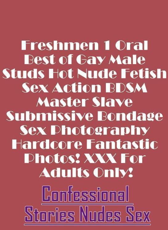 Submisive: Confessional Stories Nudes Sex Freshmen 1 Oral Best of Gay Male Studs Hot Nude Fetish Sex Action BDSM Master Slave Submissive Bondage Sex Photography Hardcore Fantastic Photos! XXX For Adults Only! ( Erotic Photography, Erotic Stories, Nude Pho
