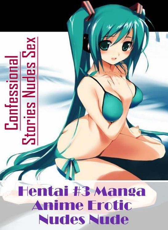 Erotica Photo: Confessional Stories Nudes Sex Hentai #3 Manga Anime Erotic Nudes Nude ( Erotic Photography, Erotic Stories, Nude Photos, Naked , Lesbian, She-male, Gay, Fetish, Bondage, Sex, Erotica, Hentai, Blow Job, Three-sum , XXX)