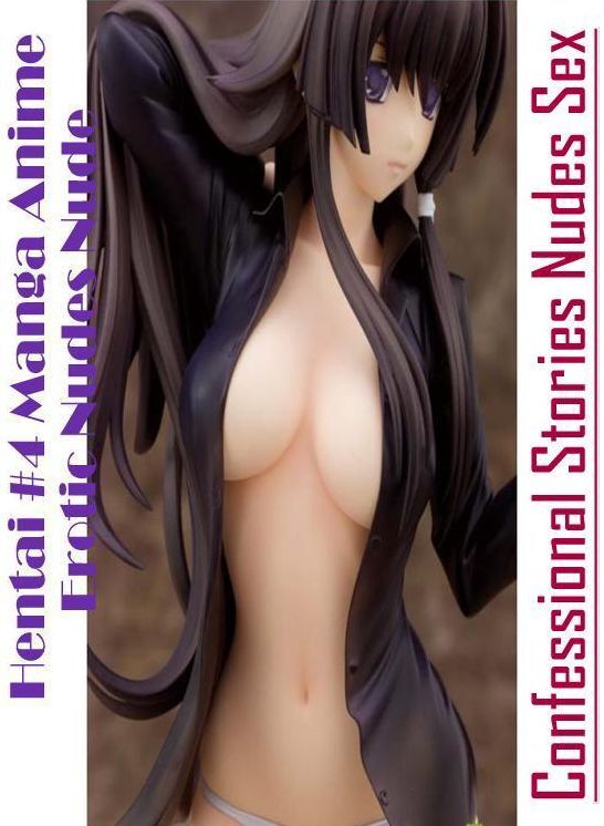 Adults Only: Confessional Stories Nudes Sex Hentai #4 Manga Anime Erotic Nudes Nude ( Erotic Photography, Erotic Stories, Nude Photos, Naked , Lesbian, She-male, Gay, Fetish, Bondage, Sex, Erotica, Hentai, Blow Job, Three-sum , XXX)