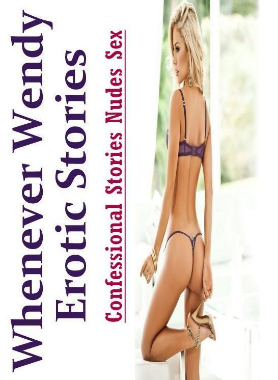Erotica Photo: Confessional Stories Nudes Sex Whenever Wendy Erotic Stories ( Erotic Photography, Erotic Stories, Nude Photos, Naked , Lesbian, She-male, Gay, Fetish, Bondage, Sex, Erotica, Hentai, Blow Job, Three-sum , XXX)