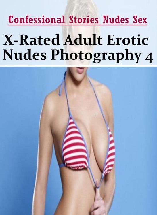 Adult Nudes: Confessional Stories Nudes Sex X-Rated Adult Erotic Nudes Photography 4 ( Erotic Photography, Erotic Stories, Nude Photos, Naked , Lesbian, She-male, Gay, Fetish, Bondage, Sex, Erotica, Hentai, Blow Job, Three-sum , XXX)