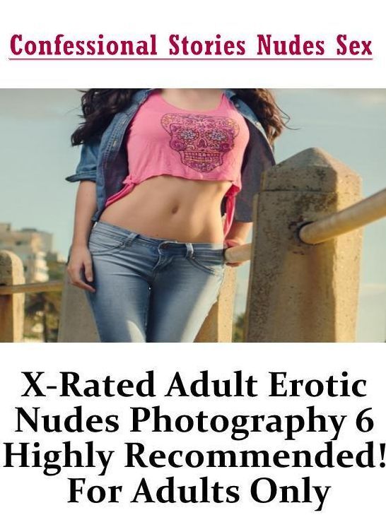 Bondage: Confessional Stories Nudes Sex X-Rated Adult Erotic Nudes Photography 6 Highly Recommended! For Adults Only ( Erotic Photography, Erotic Stories, Nude Photos, Naked , Lesbian, She-male, Gay, Fetish, Bondage, Sex, Erotica, Hentai, Blow Job, Three-