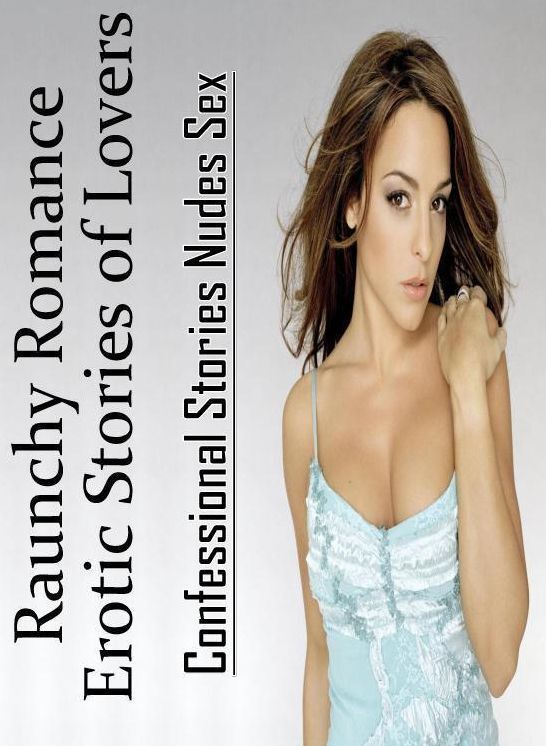 Nude Photos: Confessional Stories Nudes Sex Raunchy Romance Erotic Stories of Lovers ( Erotic Photography, Erotic Stories, Nude Photos, Naked , Lesbian, She-male, Gay, Fetish, Bondage, Sex, Erotica, Hentai, Blow Job, Three-sum , XXX)