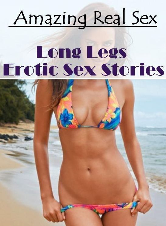 Submisive: Amazing Real Sex Long Legs Erotic Sex Stories ( Erotic Photography, Erotic Stories, Nude Photos, Naked , Lesbian, She-male, Gay, Fetish, Bondage, Sex, Erotica, Hentai, Blow Job, Three-sum , XXX)