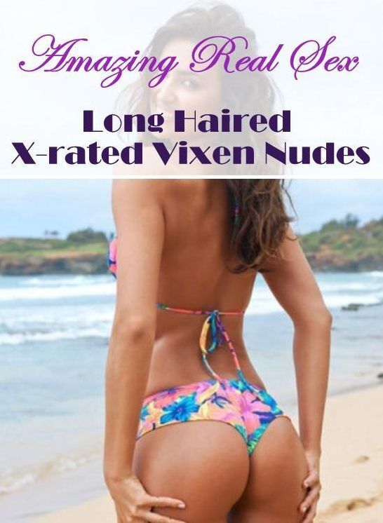 Erotica: Amazing Real Sex Long Haired X-rated Vixen Nudes ( Erotic Photography, Erotic Stories, Nude Photos, Naked , Lesbian, She-male, Gay, Fetish, Bondage, Sex, Erotica, Hentai, Blow Job, Three-sum , XXX)