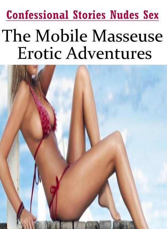 Bondage: Confessional Stories Nudes Sex The Mobile Masseuse Erotic Adventures ( Erotic Photography, Erotic Stories, Nude Photos, Naked , Lesbian, She-male, Gay, Fetish, Bondage, Sex, Erotica, Hentai, Blow Job, Three-sum , XXX)