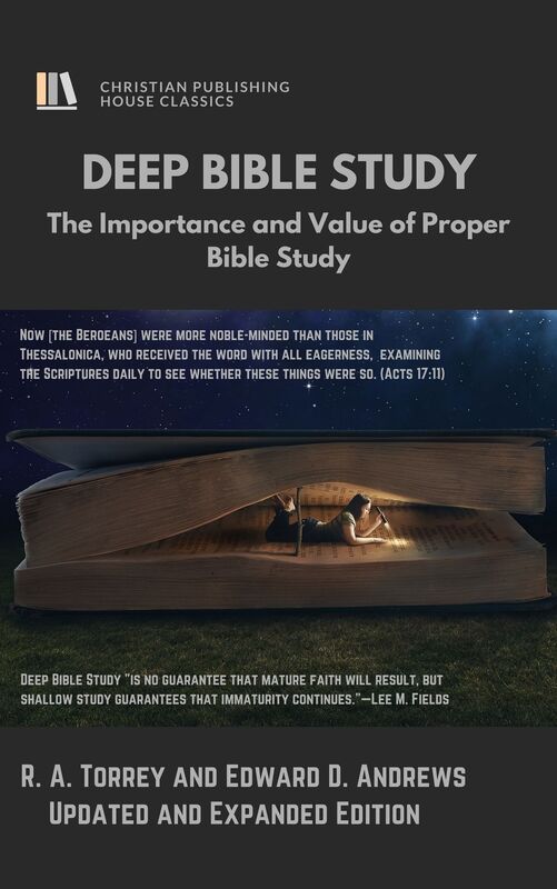 DEEP BIBLE STUDY: The Importance and Value of Proper Bible Study [Second Edition]