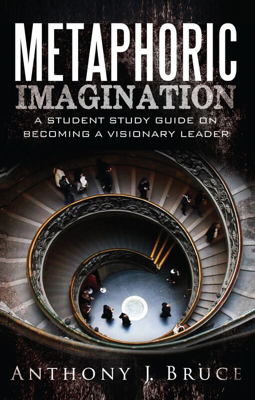 Metaphoric Imagination: A Student Study Guide on Becoming a Visionary Leader