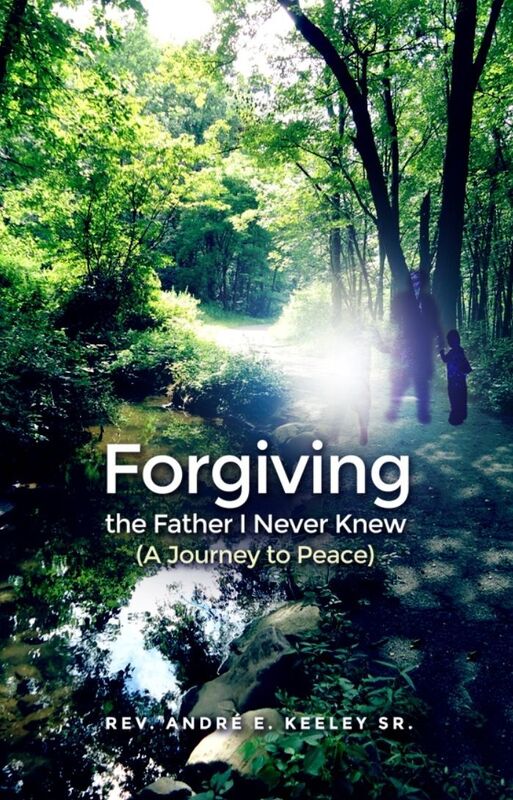 Forgiving the Father I Never Knew: (A Journey to Peace)