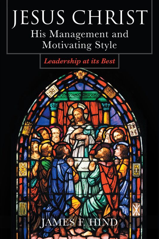 Jesus Christ: His Management and Motivating Style : Leadership at its Best