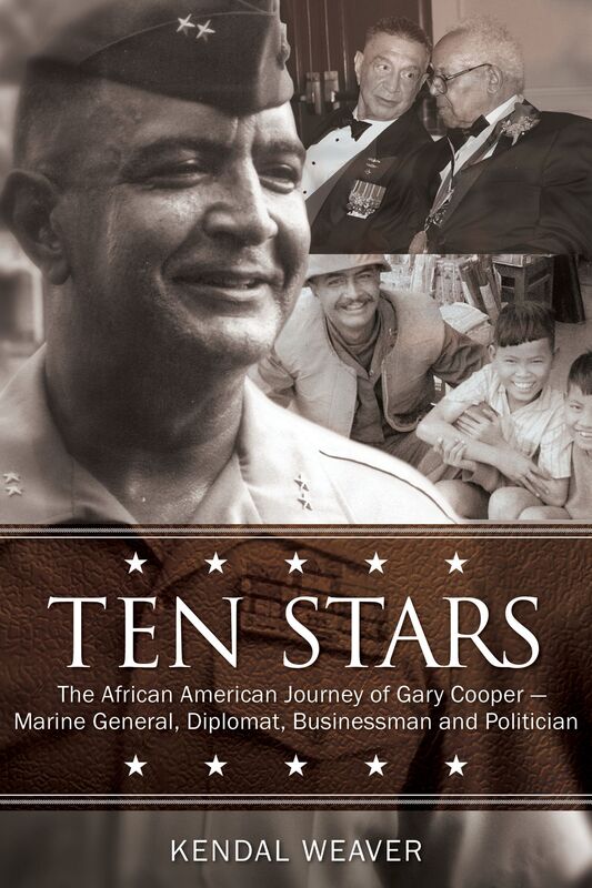 Ten Stars: The African American Journey of Gary Cooper -- Marine General, Diplomat, Businessman, and Politician