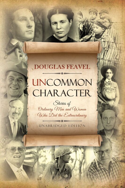 Uncommon Character: Stories of Ordinary Men and Women Who Have Done the Extraordinary