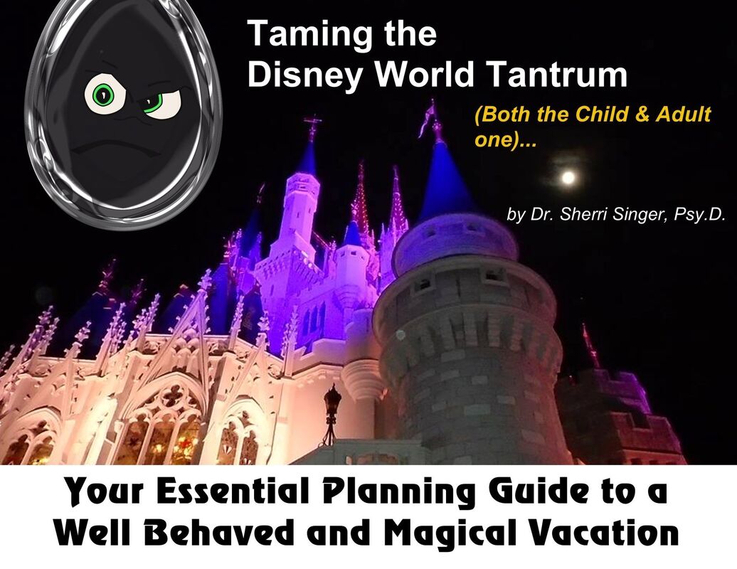 Taming the Disney World Temper Tantrum: Your Essential Planning Guide to a Well Behaved and Happy Magical Vacation.