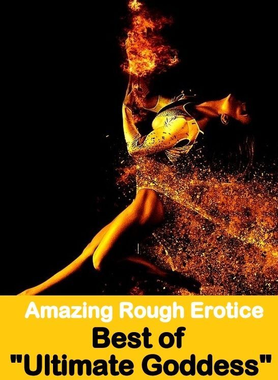 Sex Stories: Amazing Rough Erotica Best of "Ultimate Goddess" ( Erotic Photography, Erotic Stories, Nude Photos, Naked, Adult Nudes, Domination, Lesbian, She-male, Gay, Fetish, Bondage, Sex, Erotic, Erotica )
