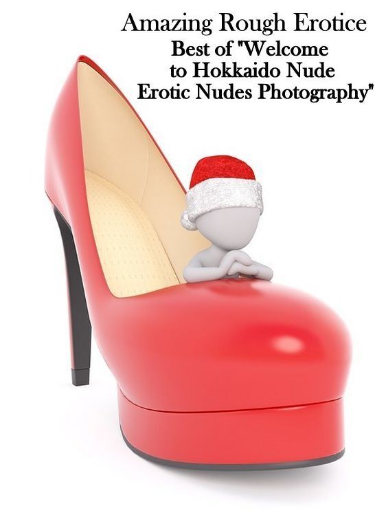 Nude Photos: Amazing Rough Erotica Best of "Welcome to Hokkaido Nude Erotic Nudes Photography" ( Erotic Photography, Erotic Stories, Nude Photos, Naked, Adult Nudes, Domination, Lesbian, She-male, Gay, Fetish, Bondage, Sex, Erotic, Erotica )