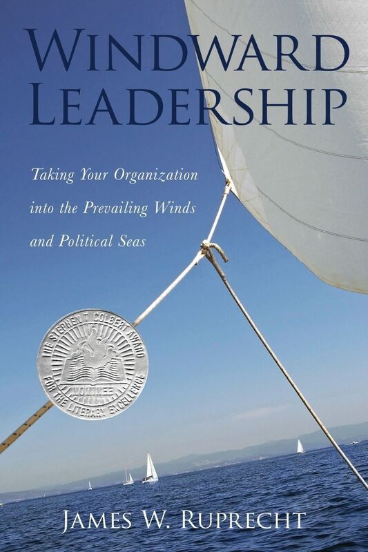Windward Leadership: Taking Your Organization into the Prevailing Winds and Political Seas