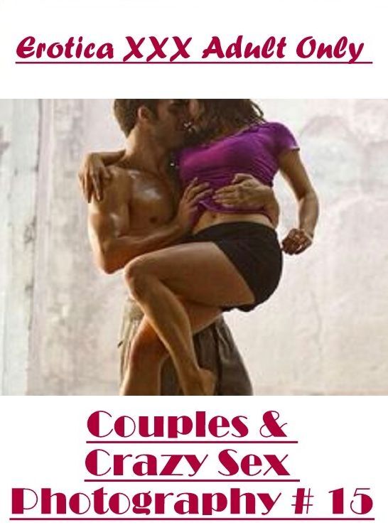 Nude Photos: Erotica XXX Adult Only Couples & Crazy Sex Photography # 15 ( Erotic Photography, Erotic Stories, Nude Photos, Naked , Lesbian, She-male, Gay, Fetish, Bondage, Sex, Erotica, Hentai, Blow Job, Three-sum , XXX)