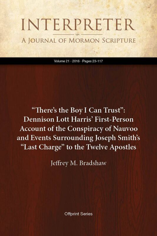Theres the Boy I Can Trust: Dennison Lott Harris First-Person Account of the Conspiracy of Nauvoo and Events Surrounding Joseph Smiths Last Charge to the Twelve Apostles