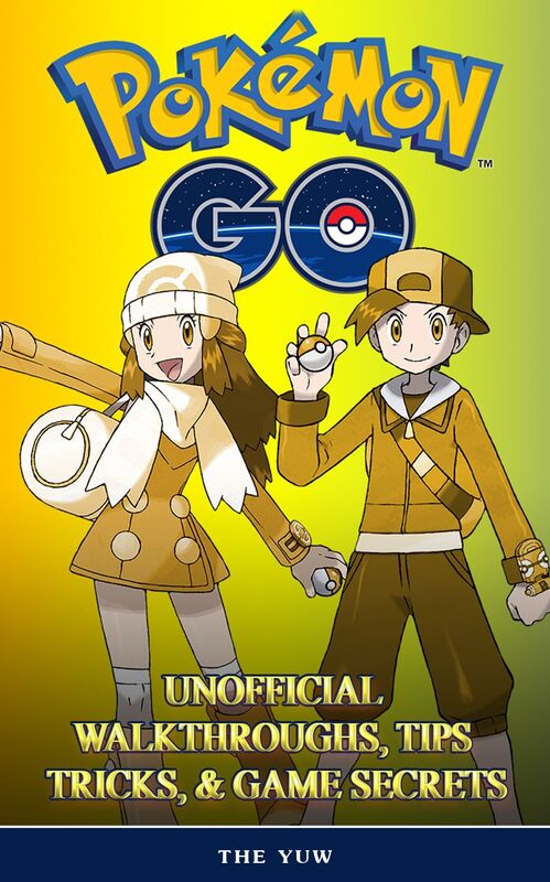 Pokemon Go The Unofficial Game Strategies, Tricks and Tips