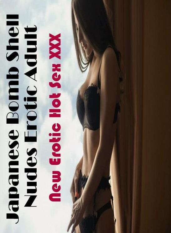 Domination: New Erotic Hot Sex XXX Japanese Bomb Shell Nudes Erotic Adult ( Erotic Photography, Erotic Stories, Nude Photos, Naked , Lesbian, She-male, Gay, Fetish, Bondage, Sex, Erotica, Hentai, Blow Job, Three-sum , XXX)