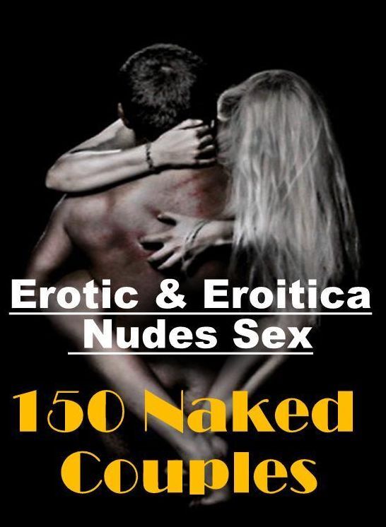 Domination: Erotic & Eroitica Nudes Sex 150 Naked Couples ( Erotic Photography, Erotic Stories, Nude Photos, Naked , Lesbian, She-male, Gay, Fetish, Bondage, Sex, Erotica, Hentai, Blow Job, Three-sum , XXX)