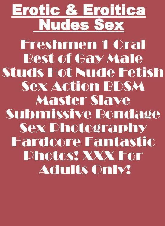 Submisive: Erotic & Eroitica Nudes Sex Freshmen 1 Oral Best of Gay Male Studs Hot Nude Fetish Sex Action BDSM Master Slave Submissive Bondage Sex Photography Hardcore Fantastic Photos! XXX For Adults Only! ( Erotic Photography, Erotic Stories, Nude Photos