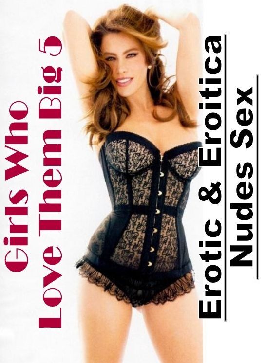 Erotic: Erotic & Eroitica Nudes Sex Girls Who Love Them Big 5 ( Erotic Photography, Erotic Stories, Nude Photos, Naked , Lesbian, She-male, Gay, Fetish, Bondage, Sex, Erotica, Hentai, Blow Job, Three-sum , XXX)