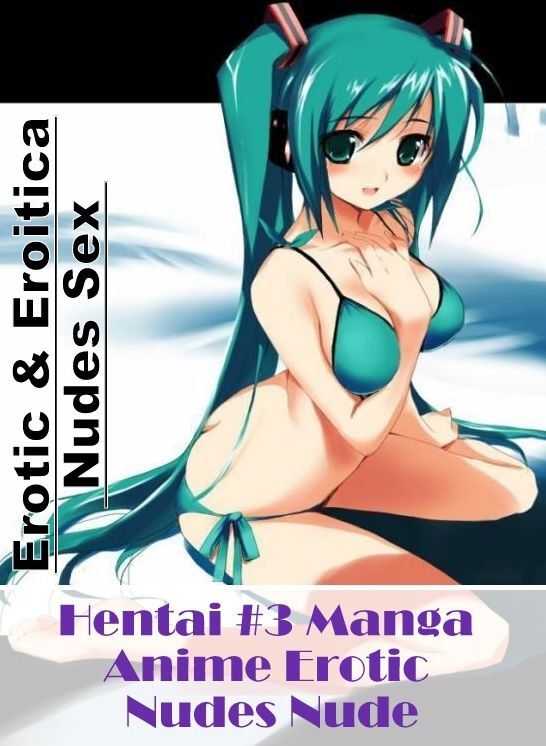 Erotica Photo: Erotic & Eroitica Nudes Sex Hentai #3 Manga Anime Erotic Nudes Nude ( Erotic Photography, Erotic Stories, Nude Photos, Naked , Lesbian, She-male, Gay, Fetish, Bondage, Sex, Erotica, Hentai, Blow Job, Three-sum , XXX)