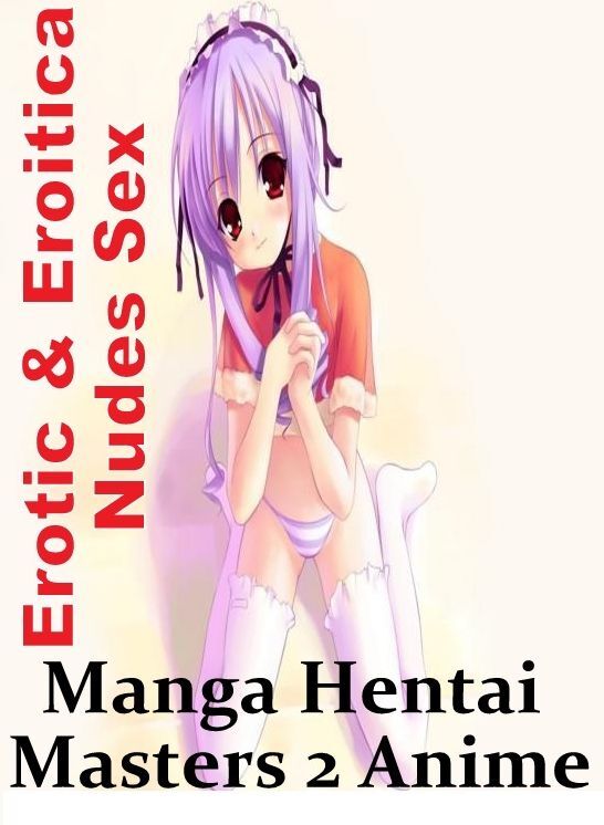 Confession: Erotic & Eroitica Nudes Sex Manga Hentai Masters 2 Anime ( Erotic Photography, Erotic Stories, Nude Photos, Naked , Lesbian, She-male, Gay, Fetish, Bondage, Sex, Erotica, Hentai, Blow Job, Three-sum , XXX)