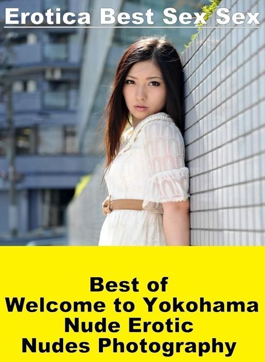 Erotica: Erotica Best Sex Sex Best of "Welcome to Yokohama Nude Erotic Nudes Photography" ( Erotic Photography, Erotic Stories, Nude Photos, Naked , Lesbian, She-male, Gay, Fetish, Bondage, Sex, Erotica, Hentai, Blow Job, Three-sum , XXX)