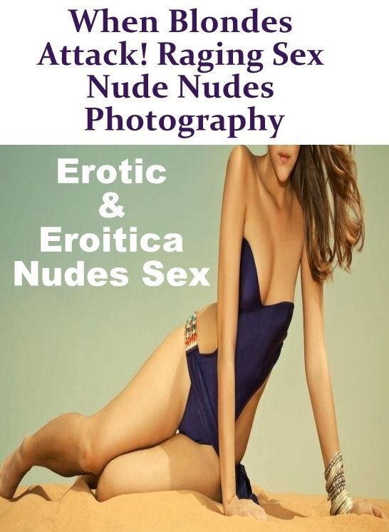 Blow Job: Erotic & Eroitica Nudes Sex When Blondes Attack! Raging Sex Nude Nudes Photography ( Erotic Photography, Erotic Stories, Nude Photos, Naked , Lesbian, She-male, Gay, Fetish, Bondage, Sex, Erotica, Hentai, Blow Job, Three-sum , XXX)