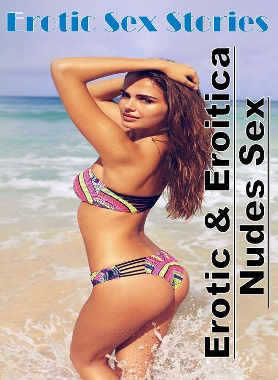 Erotica: Erotic & Eroitica Nudes Sex Erotic Sex Stories ( Erotic Photography, Erotic Stories, Nude Photos, Naked , Lesbian, She-male, Gay, Fetish, Bondage, Sex, Erotica, Hentai, Blow Job, Three-sum , XXX)