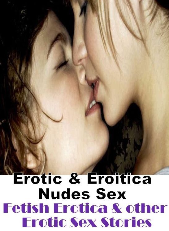 Erotic Photography: Erotic & Eroitica Nudes Sex Fetish Erotica & other Erotic Sex Stories ( Erotic Photography, Erotic Stories, Nude Photos, Naked , Lesbian, She-male, Gay, Fetish, Bondage, Sex, Erotica, Hentai, Blow Job, Three-sum , XXX)
