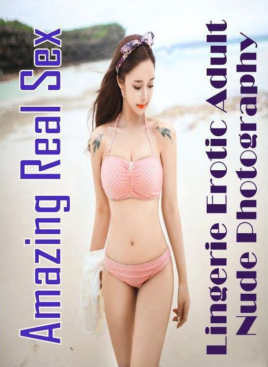Erotic: Amazing Real Sex Lingerie Erotic Adult Nude Photography ( Erotic Photography, Erotic Stories, Nude Photos, Naked , Lesbian, She-male, Gay, Fetish, Bondage, Sex, Erotica, Hentai, Blow Job, Three-sum , XXX)