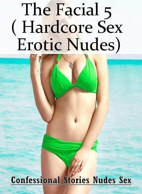 Adults Only: Confessional Stories Nudes Sex The Facial 5 ( Hardcore Sex Erotic Nudes) ( Erotic Photography, Erotic Stories, Nude Photos, Naked , Lesbian, She-male, Gay, Fetish, Bondage, Sex, Erotica, Hentai, Blow Job, Three-sum , XXX)